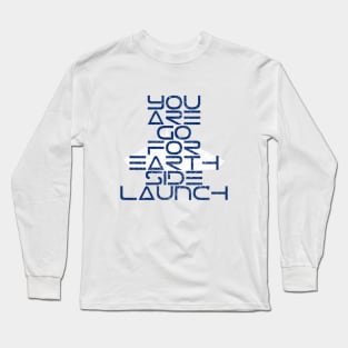 You Are Go for Earth Side Launch Long Sleeve T-Shirt